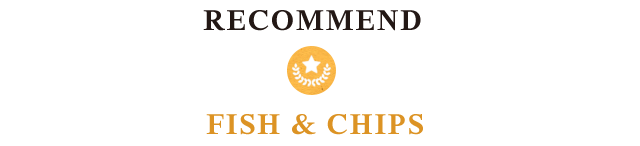 RECOMMEND FISH&CHIPS