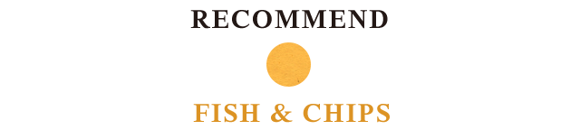 RECOMMEND FISH&CHIPS